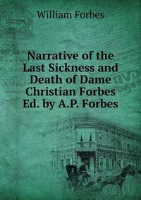 Narrative of the Last Sickness and Death of Dame Christian Forbes Ed. by A.P. Forbes.