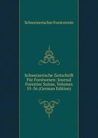 Schweizerische Zeitschrift Fur Forstwesen: Journal Forestier Suisse, Volumes 55-56 (German Edition)