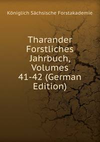 Tharander Forstliches Jahrbuch, Volumes 41-42 (German Edition)