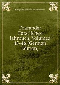 Tharander Forstliches Jahrbuch, Volumes 45-46 (German Edition)