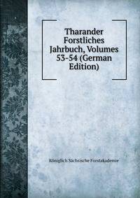 Tharander Forstliches Jahrbuch, Volumes 53-54 (German Edition)