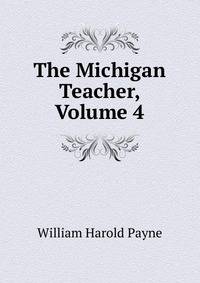 The Michigan Teacher, Volume 4
