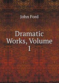 Dramatic Works, Volume 1