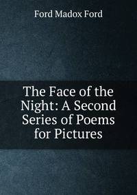 The Face of the Night: A Second Series of Poems for Pictures