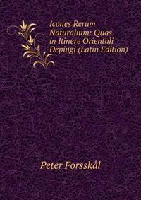 Icones Rerum Naturalium: Quas in Itinere Orientali Depingi (Latin Edition)