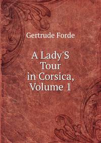 A Lady'S Tour in Corsica, Volume 1
