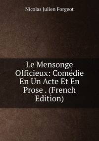 Le Mensonge Officieux: Comedie En Un Acte Et En Prose . (French Edition)