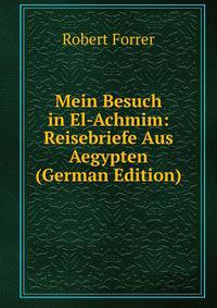 Mein Besuch in El-Achmim: Reisebriefe Aus Aegypten (German Edition)