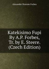 Katekisimo Fupi By A.P. Forbes, Tr. by E. Steere. (Czech Edition)