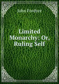Limited Monarchy: Or, Ruling Self