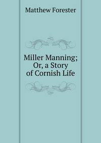 Miller Manning; Or, a Story of Cornish Life