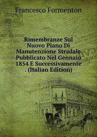 Rimembranze Sul Nuovo Piano Di Manutenzione Stradale Pubblicato Nel Gennaio 1854 E Successivamente . (Italian Edition)