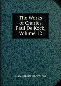 The Works of Charles Paul De Kock, Volume 12