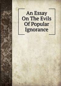 An Essay On The Evils Of Popular Ignorance