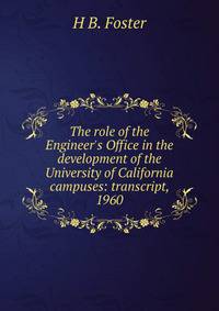 The role of the Engineer's Office in the development of the University of California campuses: transcript, 1960