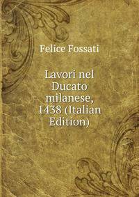 Lavori nel Ducato milanese, 1438 (Italian Edition)