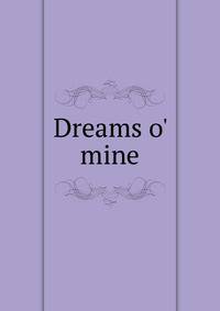Dreams o' mine