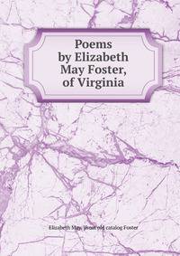 Poems by Elizabeth May Foster, of Virginia