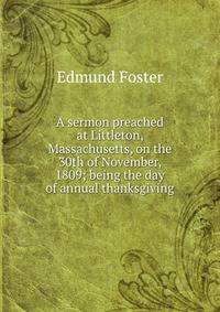 A sermon preached at Littleton, Massachusetts, on the 30th of November, 1809; being the day of annual thanksgiving