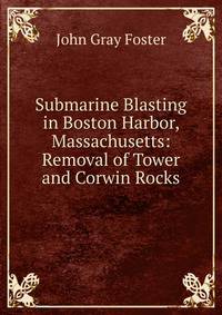 Submarine Blasting in Boston Harbor, Massachusetts: Removal of Tower and Corwin Rocks