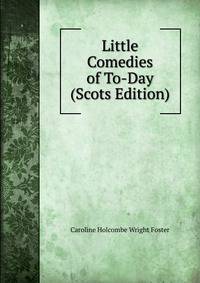 Little Comedies of To-Day (Scots Edition)