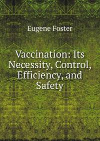 Vaccination: Its Necessity, Control, Efficiency, and Safety
