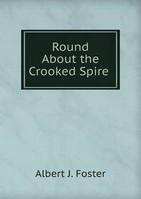 Round About the Crooked Spire .