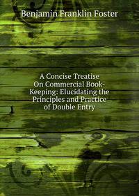 A Concise Treatise On Commercial Book-Keeping: Elucidating the Principles and Practice of Double Entry