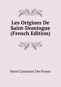 Les Origines De Saint-Domingue (French Edition)