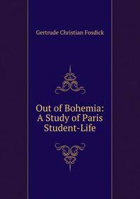 Out of Bohemia: A Study of Paris Student-Life