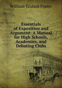 Essentials of Exposition and Argument: A Manual for High Schools, Academies, and Debating Clubs