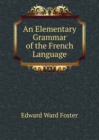 An Elementary Grammar of the French Language