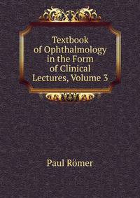 Textbook of Ophthalmology in the Form of Clinical Lectures, Volume 3