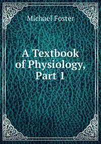A Textbook of Physiology, Part 1