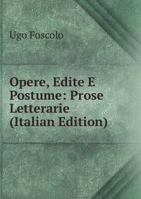 Opere, Edite E Postume: Prose Letterarie (Italian Edition)