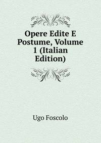 Opere Edite E Postume, Volume 1 (Italian Edition)