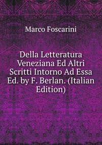 Della Letteratura Veneziana Ed Altri Scritti Intorno Ad Essa Ed. by F. Berlan. (Italian Edition)