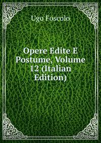 Opere Edite E Postume, Volume 12 (Italian Edition)