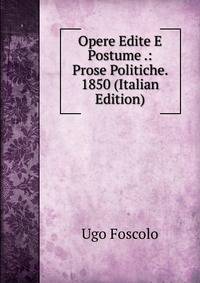 Opere Edite E Postume .: Prose Politiche. 1850 (Italian Edition)