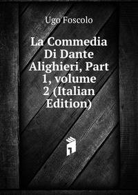 La Commedia Di Dante Alighieri, Part 1, volume 2 (Italian Edition)
