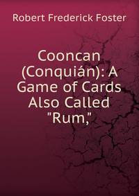 Cooncan (Conqui?n): A Game of Cards Also Called "Rum,"