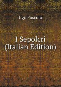 I Sepolcri (Italian Edition)