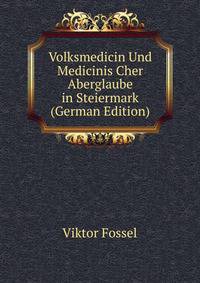 Volksmedicin Und Medicinis Cher Aberglaube in Steiermark (German Edition)