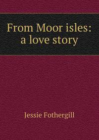 From Moor isles: a love story