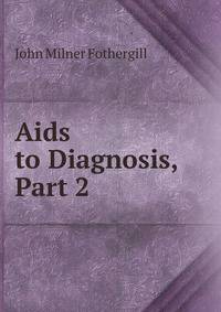 Aids to Diagnosis, Part 2