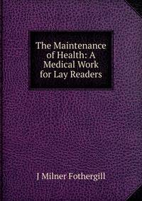 The Maintenance of Health: A Medical Work for Lay Readers
