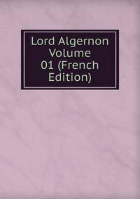 Lord Algernon Volume 01 (French Edition)