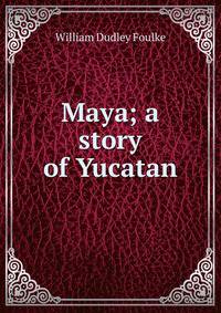 Maya; a story of Yucatan