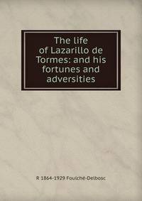 The life of Lazarillo de Tormes: and his fortunes and adversities