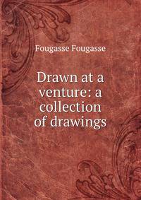 Drawn at a venture: a collection of drawings